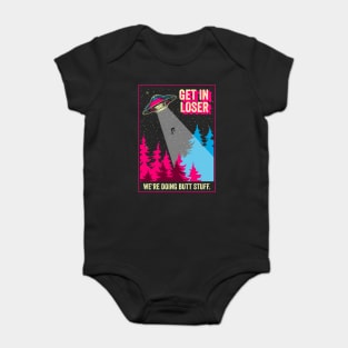 Get In Loser We're Doing Butt Stuff Alien Abduction Baby Bodysuit